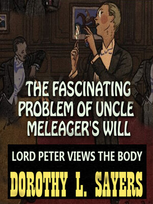 cover image of Lord Peter Views the Body: The Fascinating Problem of Uncle Meleager's Will